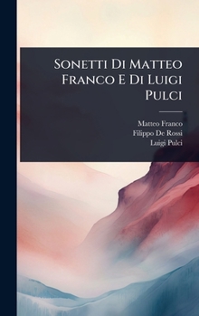 Sonetti Di Matteo Franco E Di Luigi Pulci (Italian Edition)