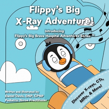Paperback Flippy's Big X-Ray Adventure!: A Children's Book About X-Rays, MRIs, and Medical Scans Book