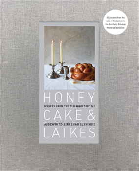 Hardcover Honey Cake & Latkes: Recipes from the Old World by the Auschwitz-Birkenau Survivors Book