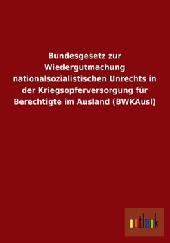 Paperback Bundesgesetz zur Wiedergutmachung nationalsozialistischen Unrechts in der Kriegsopferversorgung für Berechtigte im Ausland (BWKAusl) [German] Book