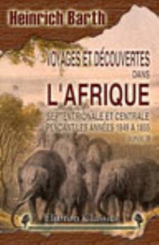 Voyages et découvertes dans l'Afrique Septentrionale et Centrale pendant les années 1849 a 1855: Traduction de l'allemand par Paul Ithier. Tome 2