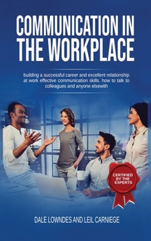 Hardcover Communication In The Workplace: Turbocharge Your Career, Build Smart Relationships, And Become the Most Valuable Person in Your Firm Book