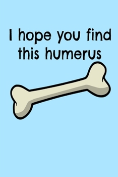 Paperback I hope you find this humerus: Funny bone osteopath gift surgeon doctor Book Notepad Notebook Composition and Journal Gratitude Dot Diary Book