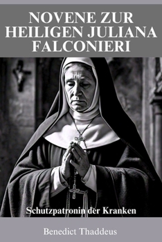 NOVENE ZUR HEILIGEN JULIANA FALCONIERI (German Edition)