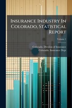 Paperback Insurance Industry In Colorado, Statistical Report; Volume 1 Book