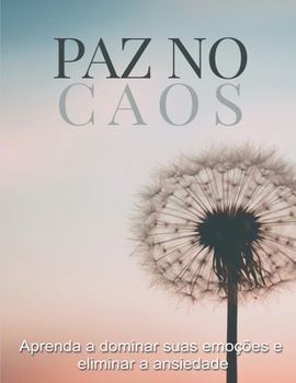 Paperback Paz no Caos: Aprenda a dominar suas emoções e eliminar a ansiedade [Portuguese] Book