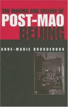 The Making and Selling of Post-Mao Beijing (Planning, History, and the Environment Series)