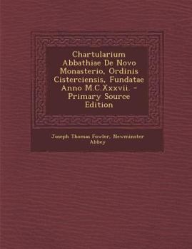 Paperback Chartularium Abbathiae de Novo Monasterio, Ordinis Cisterciensis, Fundatae Anno M.C.XXXVII. - Primary Source Edition [Latin] Book