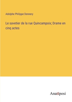 Le savetier de la rue Quincampoix; Drame en cinq actes (French Edition)