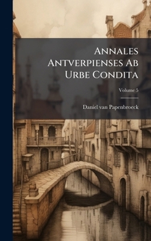 Hardcover Annales Antverpienses Ab Urbe Condita Book
