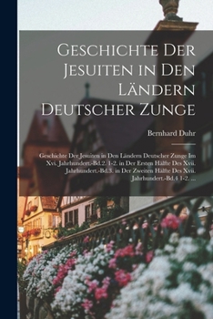 Paperback Geschichte Der Jesuiten in Den Ländern Deutscher Zunge: Geschichte Der Jesuiten in Den Ländern Deutscher Zunge Im Xvi. Jahrhundert.-Bd.2. 1-2. in Der [German] Book