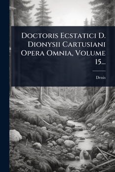 Paperback Doctoris Ecstatici D. Dionysii Cartusiani Opera Omnia, Volume 15... [Latin] Book