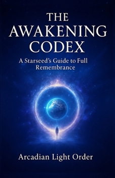 Paperback The Awakening Codex: A Starseed's Guide to Full Remembrance Book