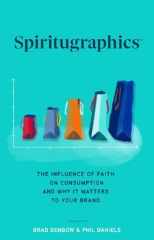 Hardcover Spiritugraphics: The Influence of Faith on Consumption and Why It Matters to Your Brand Book