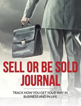 Paperback Sell or Be Sold Journal: Track How You Get Your Way in Business and in Life Book