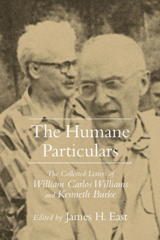 Hardcover Humane Particulars: The Collected Letters of Williams Carlos Williams and Kenneth Burke Book