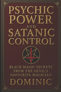 Psychic Power and Satanic Control: Black Magic Secrets from the Devil’s Favourite Magician