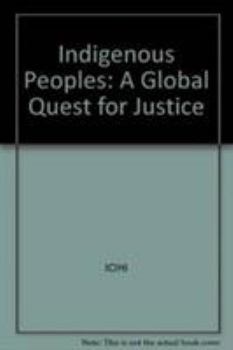 Hardcover Indigenous Peoples: A Global Quest for Justice, A Report For the Independent Commission on International Humanitarian Issues Book