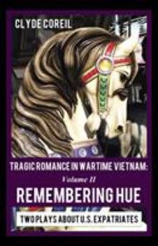 Paperback Tragic Romance in Wartime Vietnam 2: Remembering Hue, Two Plays About U.S. Expatriates Book
