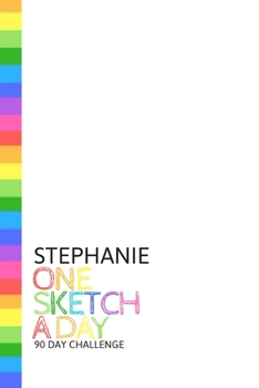 Paperback Stephanie: Personalized colorful rainbow sketchbook with name: One sketch a day for 90 days challenge Book