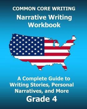 Paperback COMMON CORE WRITING Narrative Writing Workbook: A Complete Guide to Writing Stories, Personal Narratives, and More Grade 4 Book