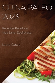 Paperback Cuina Paleo 2023: Receptes Per a Una Vida Sana i Equilibrada [Catalan] Book