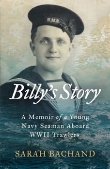 Billy's Story: A Memoir of a Young Navy Seaman Aboard WWII Trawlers