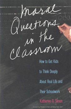 Paperback Moral Questions in the Classroom: How to Get Kids to Think Deeply about Real Life and Their Schoolwork Book