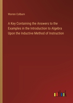Paperback A Key Containing the Answers to the Examples in the Introduction to Algebra Upon the Inductive Method of Instruction Book