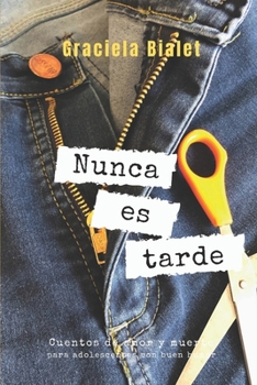 Paperback Nunca Es Tarde: Cuentos de amor y muerte para adolescentes con buen humor [Spanish] Book