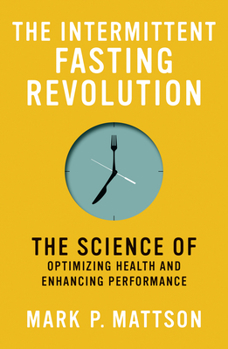 Hardcover The Intermittent Fasting Revolution: The Science of Optimizing Health and Enhancing Performance Book