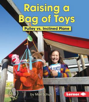 Raising a Bag of Toys: Pulley vs. Inclined Plane - Book  of the Simple Machines to the Rescue
