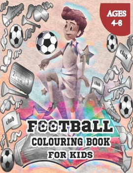 Paperback Football Colouring Book For Kids Ages 4-8: Common Football Images for you to Decorate, and get into the Football Spirit. Book