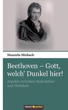 Paperback Beethoven - Gott, welch' Dunkel hier!: Aspekte zwischen Spekulation und Wahrheit [German] Book