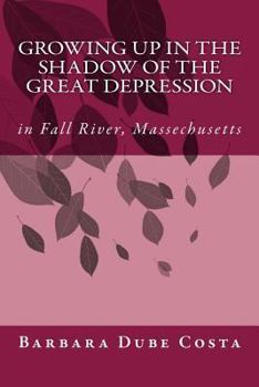 Growing Up In the Shadow of the Great Depression: In Fall River Massachusetts
