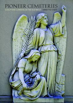 Hardcover Pioneer Cemeteries: Sculpture Gardens of the Old West Book