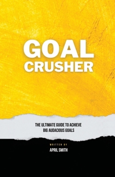 Paperback Goal Crusher: The Ultimate Guide to Achieve Your Big Audacious Goals Book