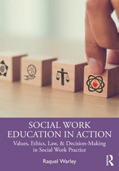Paperback Social Work Education in Action: Values, Ethics, Law, & Decision-Making in Social Work Practice Book