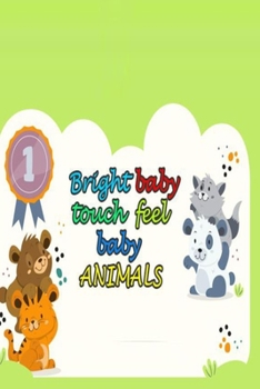 Bright Baby Touch Feel Baby Animals: Bright Baby Touch Feel Baby Animals size 6×9 75 pages