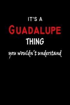 It's a  Guadalupe  Thing You Wouldn't Understandl: Guadalupe First Name Personalized Journal 6x9 Notebook, Wide Ruled (Lined) blank pages, Funny Cover for Girls and Women, Red White Text on Black