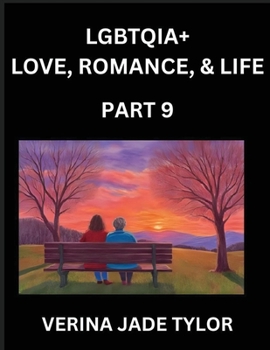 LGBTQIA+ Love, Romance, Sex, and Life (Part 9)- Queer Voices, Resilient Lives, Short Essays on Rights, Social Life, Experiences and Challenges of ... Liberation, Fight for Rainbow Pride Equality