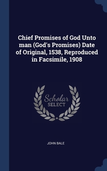 Hardcover Chief Promises of God Unto man (God's Promises) Date of Original, 1538, Reproduced in Facsimile, 1908 Book