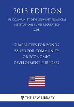 Paperback Guarantees for Bonds Issued for Community or Economic Development Purposes (US Community Development Financial Institutions Fund Regulation) (CDFI) (2 Book