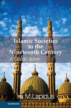 Hardcover Islamic Societies to the Nineteenth Century: A Global History Book