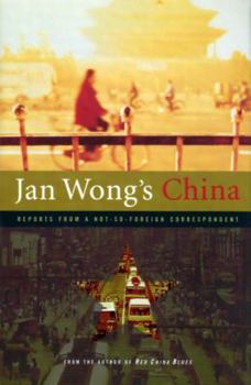 Hardcover Jan Wong's China: Reports from a Not-So-Foreign Correspondent Book