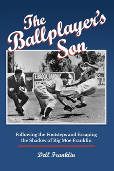Paperback The Ballplayer's Son: Following the Footsteps and Escaping the Shadow of Big Moe Franklin Book