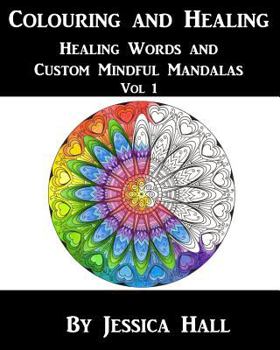 Paperback Colouring and Healing: Vol 1 Healing Words and Custom Mindful Mandalas Book
