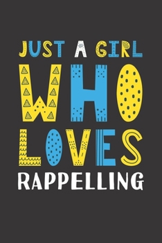 Paperback Just A Girl Who Loves Rappelling: Funny Rappelling Lovers Girl Women Gifts Lined Journal Notebook 6x9 120 Pages Book