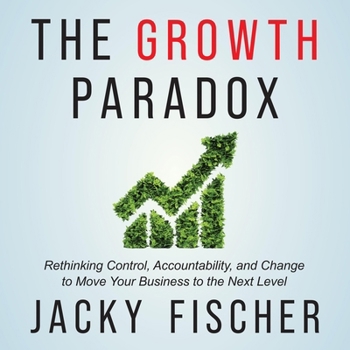 MP3 CD The Growth Paradox: Rethinking Control, Accountability, and Change to Move Your Business to the Next Level Book