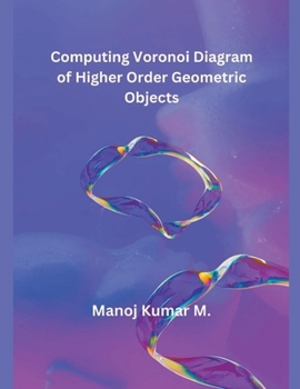 Paperback Computing Voronoi Diagram of Higher Order Geometric Objects Book